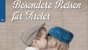 Besondere Reisen für Tiroler! Besondere Reisen für Tiroler!